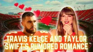 Travis Kelce and Taylor Swift's Rumored Romance
