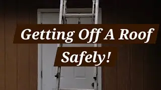 Getting off a roof Safely: Ladder Safety.