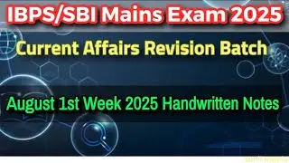 AUGUST 1st Week Current Affairs  SBI/IBPS CLERK 2025 MAINS BATCH CLASS GA Batch Free