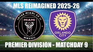 MLS REIMAGINED Premier Division 2025-26 MD9 - Inter Miami CF (1st) vs Orlando City SC (10th)