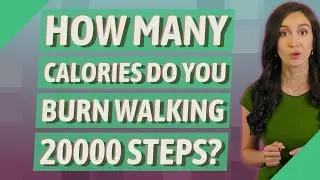 How many calories do you burn walking 20000 steps?