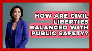 How Are Civil Liberties Balanced With Public Safety? - The Right Politics