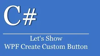 Let's Show #16 - WPF Eigenen Button erstellen | WPF Tutorial | Custom Control