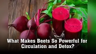 What Makes Beets So Powerful for Circulation and Detox?