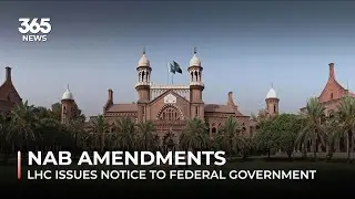 NAB amendments: LHC issues notice to federal government | 365 News