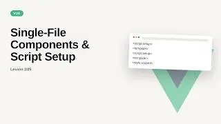 Vue.js Series: Single-File Components & Script Setup