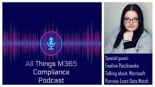 Mastering Purview Exact Data Match with Ewelina Paczkowska   All Things M365 Compliance
