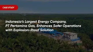 Case Study - Solusi Cerdas Perusahaan Energi Indonesia: Kini Tahan Ledakan!
