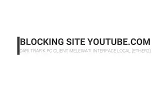 TUTORIAL BLOCKING SITE YOUTUBE DARI PC CLIENT YANG MELEWATI INTERFACE LOCAL MIKROTIK