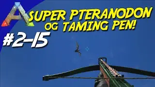 ARK Survival Evolved Dansk S&aelig;son 2 - Ep. 15 - SUPER PTERANODON OG TAMING PEN!