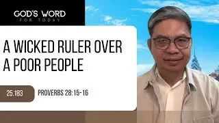 25.183 | A WICKED RULER OVER A POOR PEOPLE | Prov 28:15-16 | God&rsquo;s Word for Today with Pastor Sinon