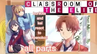 horikita and kei react to Ayanokoji all parts||Gacha||classroom of the elite react||