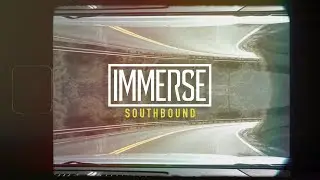 IMMERSE - Southbound