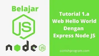 Mudah Belajar Membuat Web dengan Node JS, Instalasi dan Hello World Express NodeJS (Tutorial 1.a)