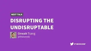The UX Conference Feb 2018: Disrupting the Undisruptable (Onwah Tsang)