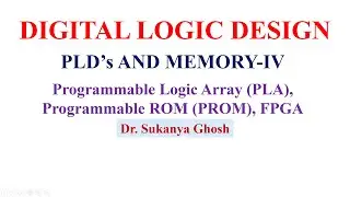 PLD's AND MEMORY- IV Programmable Logic Array (PLA), Programmable ROM (PROM), FPGA