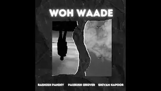 Woh Waade  | Rashish Pandey | | Shivam Kapoor | Paurush Grover | Pitch Perfect Records