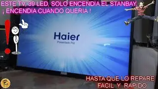 ✋ TV HAIER ,LED  ENCIENDE CUANDO QUIERE  EL STANBAY COMO REPARARLO DEFINITIVAMENTE ✋