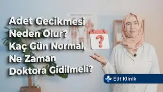 Adet Gecikmesi Neden Olur? | Kaç Gün Normal, Ne Zaman Doktora Gidilmeli?