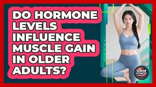 Do Hormone Levels Influence Muscle Gain In Older Adults?