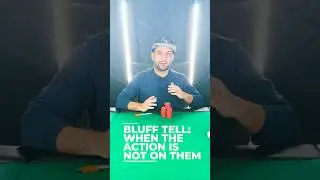 Bluff tell: when the action IS NOT on them