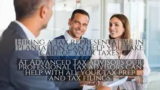 This Is Why You Should Hire a Tax Representative in Plantation | Advanced Tax Advisors