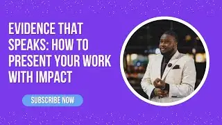 Evidence That Speaks: How to Present Your Work with Impact