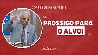 [Corte de Mensagem] - Prossigo para o alvo! - Igreja Crist&atilde; Maranata