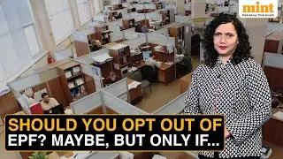 Opting Out Of The Employees' Provident Fund Isn't Too Easy, But It IS Possible | When & How To Do It