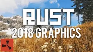 RUST: 2018 Graphics Overhaul Preview