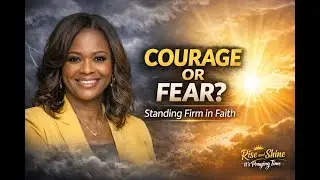 Courage or Fear ? | Rise and Shine, It&rsquo;s Praying Time &reg;️ Christian Podcast  (Ep. 13)  Clip 
