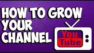 How to Grow Your YouTube Channel Fast 2018 - Top 5 Tips