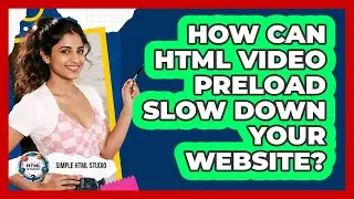How Can HTML Video Preload Slow Down Your Website? - Simple HTML Studio