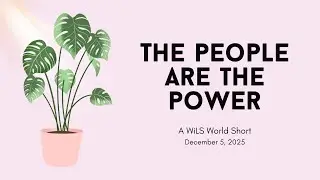 WiLSWorld Shorts  The People Are The Power