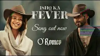 ISHQ KA FEVER | O'Romeo | Full Video Song | Song Out Now! 🔥