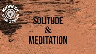 Solitude & Meditation - Midweek at The Compass