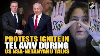Massive protests erupt outside US Consulate in Tel Aviv as US NSA Jake Sullivan meets PM Netanyahu