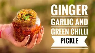 Ginger, Garlic and Green Chilli Pickle | Instant Homemade Pickle | अदरक, लहसुन और हरी मिर्च का अचार