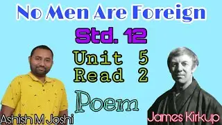 No Men Are Foreign Std. 12 | Unit 5 | Read 2 | James Kirkup | GSEB |Ashish M Joshi|For All Streams