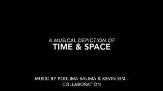 A musical depiction of Time & Space. Music by Poulima Salima & Kevin Kim - Collaboration.
