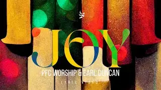 JOY | Official Lyric Video | PFC Worship Feat. Earl Duncan