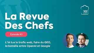 La Revue des Chefs #3 : L&rsquo;IA tue le trafic web, faire du GEO&hellip;