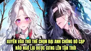 Vào Thú Thế, Trúng Ngay Đại Anh Chồng Mạnh Nhất | Review Manhwa