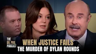 When Justice Fails: The Murder of Dylan Rounds | EP524 | The Dr. Phil Podcast
