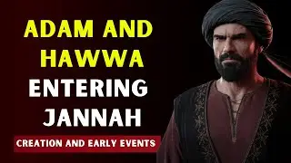 Creation and Early Events Adam and Hawwa Enter Jannah |Islam