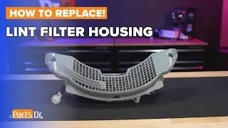 Как заменить корпус фильтра для сбора ворса на сушильной машине Whirlpool Maytag Amana &mdash; номер де...