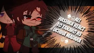 &spades;︎♤All Hashira react to Tanjiro as Uchiha Madara♤&spades;︎