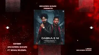 Dabna E Ni (Official Lyrical Video) Sachkaran Shiyaz Ft Binny Mojowal | Latest Punjabi Song 2025