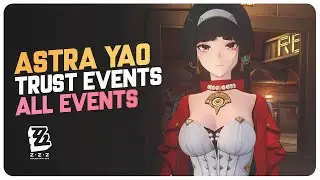 All Astra Yao Trust Events | Zenless Zone Zero 1.5