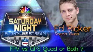 FPV vs GPS Quad Droning - Special Guest Ed Ricker - Saturday Night Flight Livestream